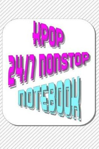 Cover of Kpop 24/7 Nonstop Notebook