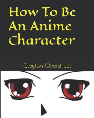 Book cover for How To Be An Anime Character