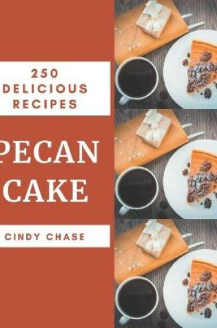 Cover of 250 Delicious Pecan Cake Recipes