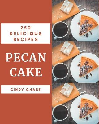 Book cover for 250 Delicious Pecan Cake Recipes