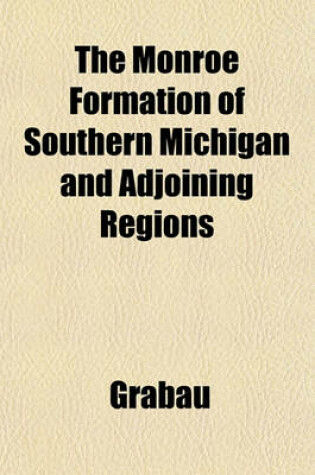 Cover of The Monroe Formation of Southern Michigan and Adjoining Regions