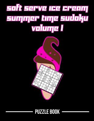 Book cover for Soft Serve Ice Cream Sudoku Summer Time Puzzle Book Volume 1