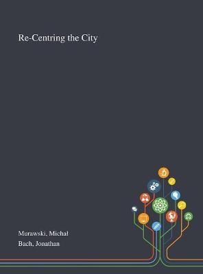 Book cover for Re-Centring the City