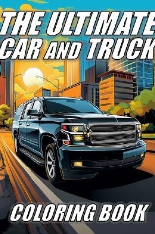 Cover of The Ultimate Car and Truck Coloring Book