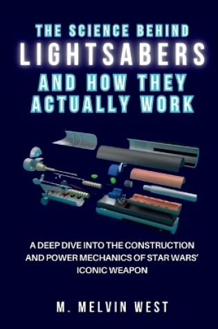 Cover of The Science Behind LIGHTSABERS and How They Actually Work