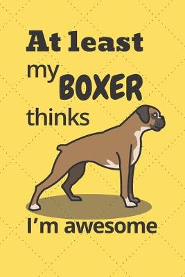 Book cover for At least my Boxer thinks I'm awesome