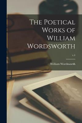 Book cover for The Poetical Works of William Wordsworth; v.4