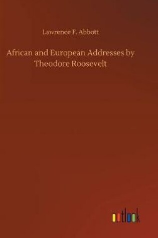 Cover of African and European Addresses by Theodore Roosevelt