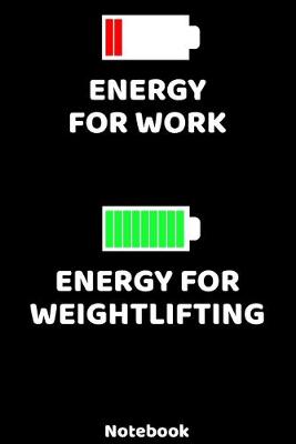 Book cover for Energy for Work - Energy for Weightlifting Notebook