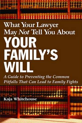 Cover of What Your Lawyer May Not Tell You about Your Family's Will