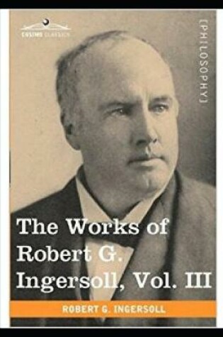 Cover of The Works of Robert G. Ingersoll (Annotated)