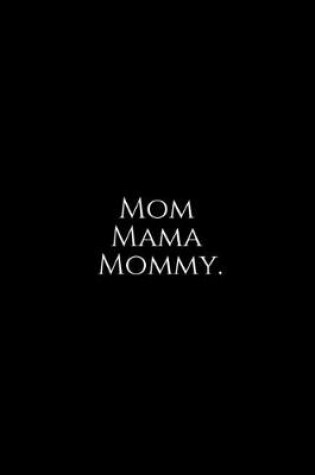 Cover of Mom Mama Mommy