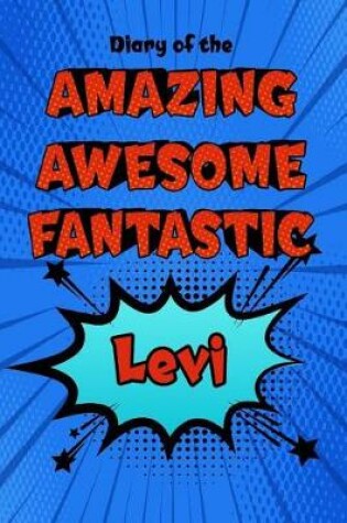 Cover of Diary of the Amazing Awesome Fantastic Levi