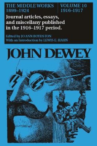 Cover of The Collected Works of John Dewey v. 10; 1916-1917, Journal Articles, Essays, and Miscellany Published in the 1916-1917 Period