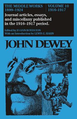 Book cover for The Collected Works of John Dewey v. 10; 1916-1917, Journal Articles, Essays, and Miscellany Published in the 1916-1917 Period