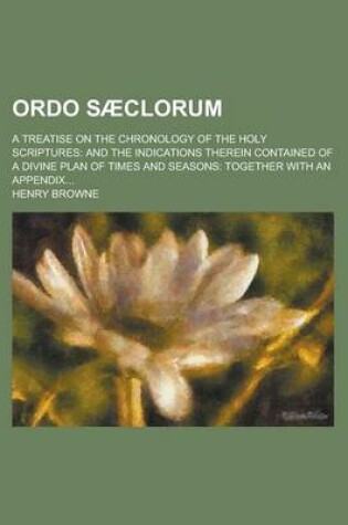 Cover of Ordo Saeclorum; A Treatise on the Chronology of the Holy Scriptures