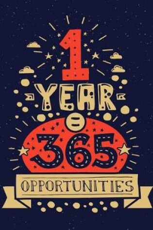 Cover of 1 Year = 365 opportunities (Inspirational Journal, Diary, Notebook)