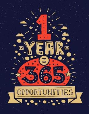 Book cover for 1 Year = 365 opportunities (Inspirational Journal, Diary, Notebook)