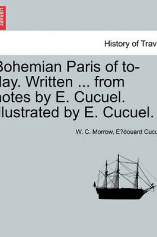Cover of Bohemian Paris of To-Day. Written ... from Notes by E. Cucuel. Illustrated by E. Cucuel.