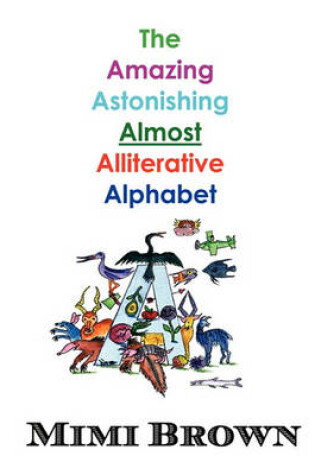 Cover of The Amazing Astonishing Almost Alliterative Alphabet