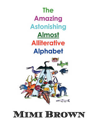 Book cover for The Amazing Astonishing Almost Alliterative Alphabet