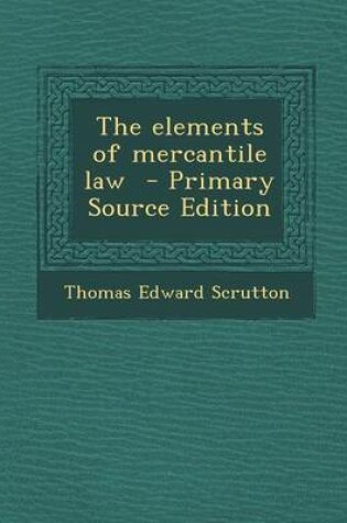 Cover of The Elements of Mercantile Law - Primary Source Edition