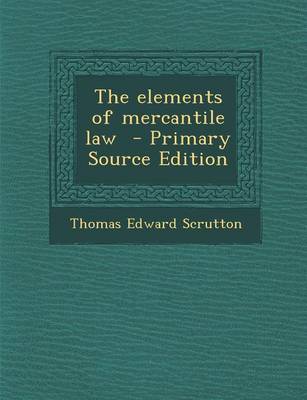 Book cover for The Elements of Mercantile Law - Primary Source Edition