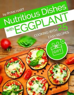 Book cover for Nutritious dishes with eggplant. Cooking with 25 easy recipes.