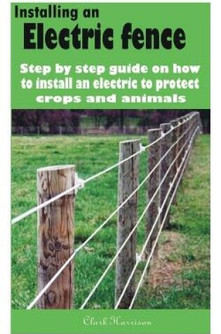 Cover of Installing an electric fence