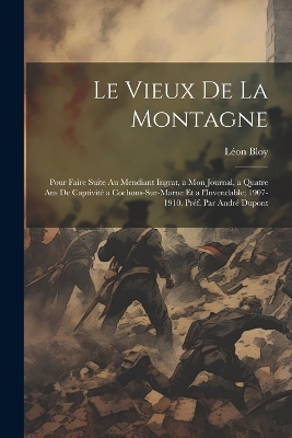 Book cover for Le vieux de la montagne; pour faire suite au Mendiant ingrat, a Mon journal, a Quatre ans de captivité a Cochons-sur-Marne et a l'Invendable; 1907-1910. Préf. par André Dupont