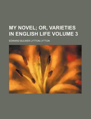 Book cover for My Novel Volume 3; Or, Varieties in English Life