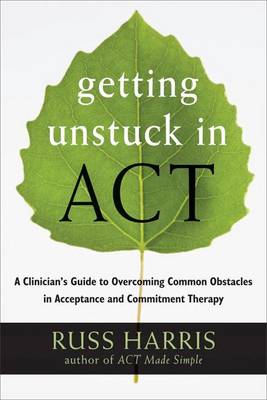 Book cover for Getting Unstuck in ACT: A Clinician's Guide to Overcoming Common Obstacles in Acceptance and Commitment Therapy