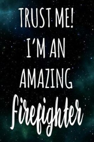 Cover of Trust Me! I'm An Amazing Firefighter