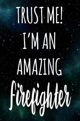 Book cover for Trust Me! I'm An Amazing Firefighter