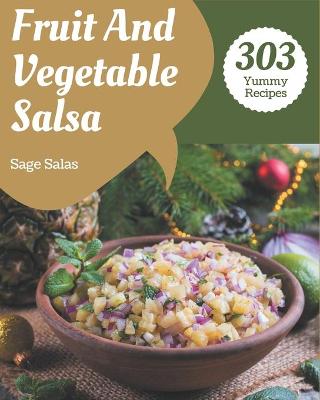 Book cover for 303 Yummy Fruit And Vegetable Salsa Recipes