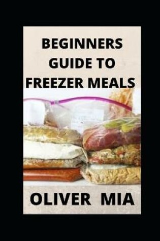 Cover of Beginners Guide to Freezer Meals