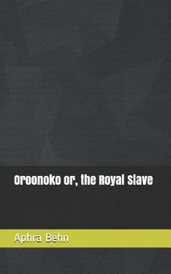 Book cover for Oroonoko or, the Royal Slave