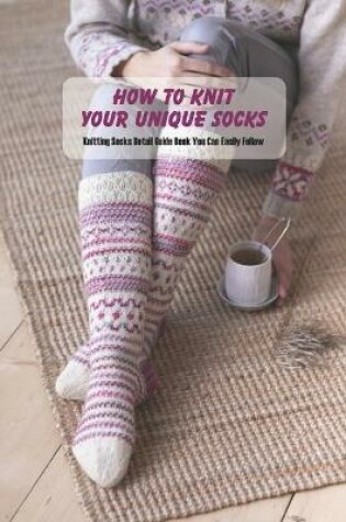 Cover of How to Knit Your Unique Socks