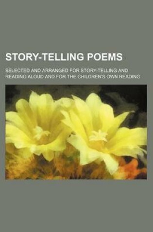 Cover of Story-Telling Poems; Selected and Arranged for Story-Telling and Reading Aloud and for the Children's Own Reading