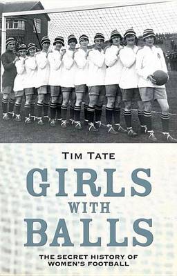 Book cover for Girls with Balls - The Secret History of Women's Football