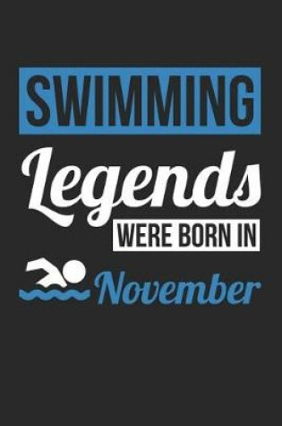 Cover of Swimming Notebook - Swimming Legends Were Born In November - Swimming Journal - Birthday Gift for Swimmer
