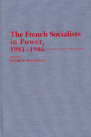 Cover of The French Socialists in Power, 1981-1986