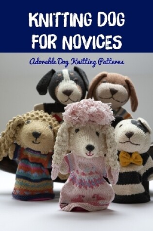 Cover of Knitting Dog for Novices