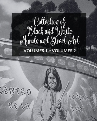 Cover of Collection of Black and White Murals and Street Art - Volumes 1 and 2