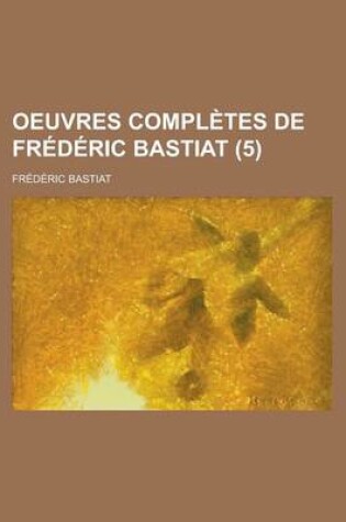 Cover of Oeuvres Completes de Frederic Bastiat (5 )