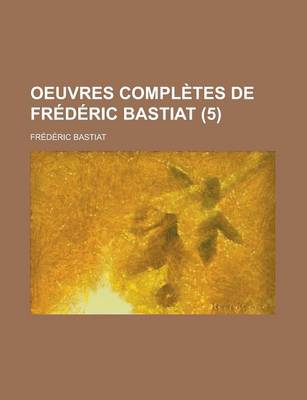 Book cover for Oeuvres Completes de Frederic Bastiat (5 )