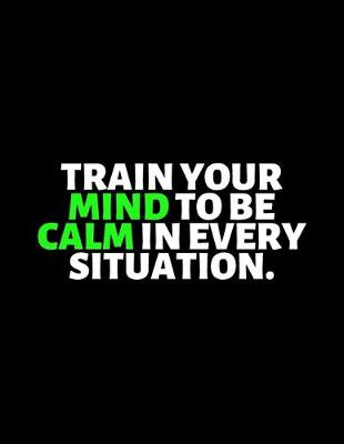 Book cover for Train Your Mind To be Calm In Every Situation