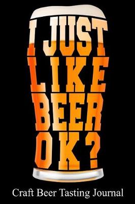 Book cover for I Just Like Beer Ok? Craft Beer Tasting Journal