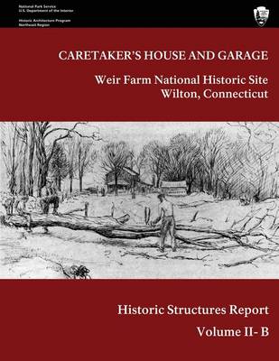 Book cover for Weir Farm National Historic Site Historic Structure Report, Volume II-B