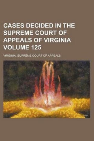 Cover of Cases Decided in the Supreme Court of Appeals of Virginia Volume 125